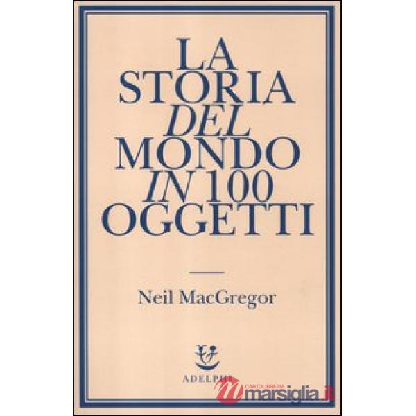Storia del mondo in 100 oggetti (La)