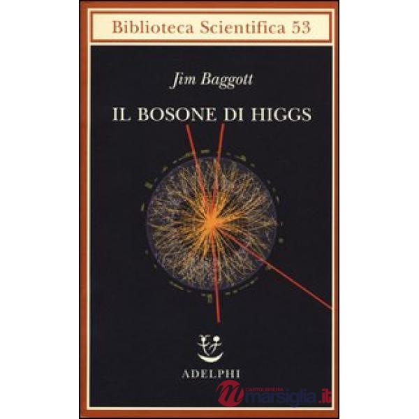 Bosone di Higgs. L'invenzione e la scoperta della «particella di Dio» (Il)