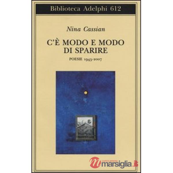 C'è modo e modo di sparire. Poesie 1945-2007