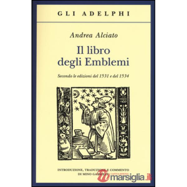 Libro degli emblemi. Secondo le edizioni del 1531 e del 1534. Ediz. illustrata (Il)