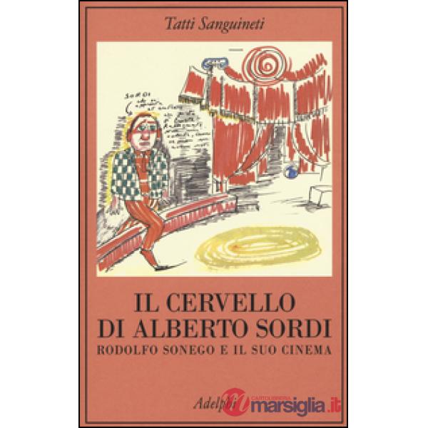 Cervello di Alberto Sordi. Rodolfo Sonego e il suo cinema (Il)