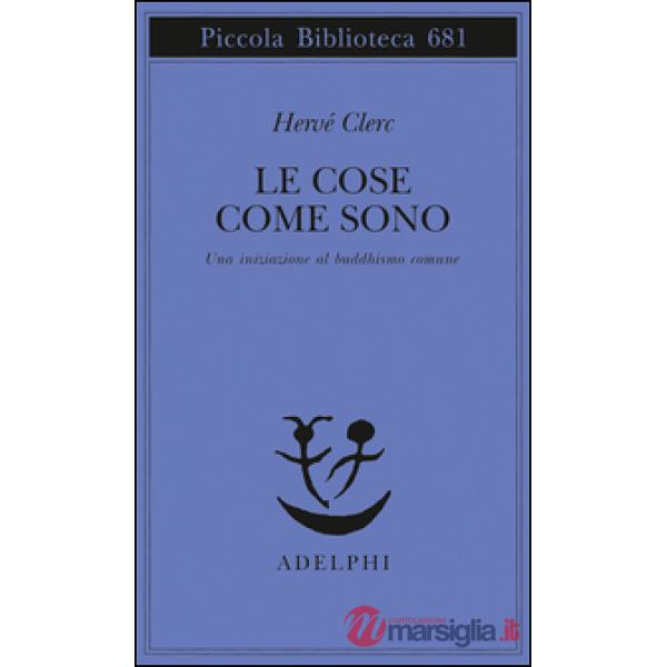 Cose come sono. Una iniziazione al buddhismo comune (Le)