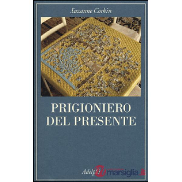 Prigioniero del presente. La vita indimenticabile del paziente amnesico H. M.