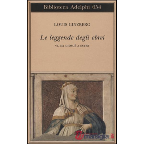 Leggende degli ebrei (Le). Vol. 6: Da Giosuè a Ester