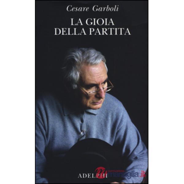 Gioia della partita. Scritti (1950-1977) (La)