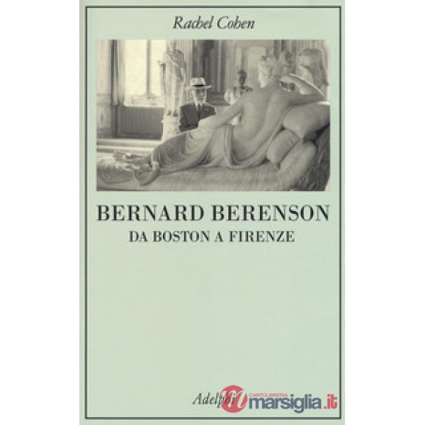 Bernard Berenson. Da Boston a Firenze