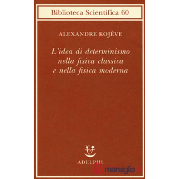 Idea di determinismo nella fisica classica e nella fisica moderna (L')