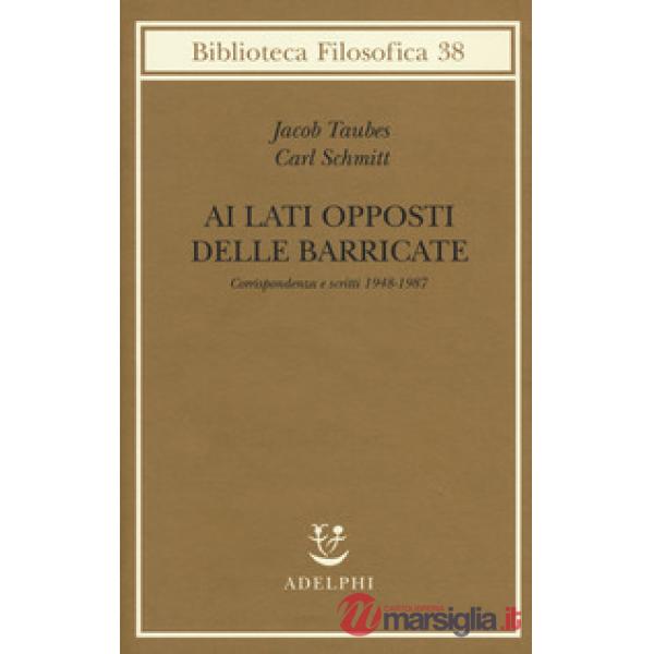 Ai lati opposti delle barricate. Corrispondenza e scritti (1948-1987)