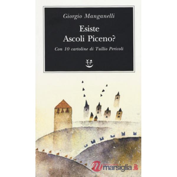 Esiste Ascoli Piceno? Con 10 cartoline di Tullio Pericoli