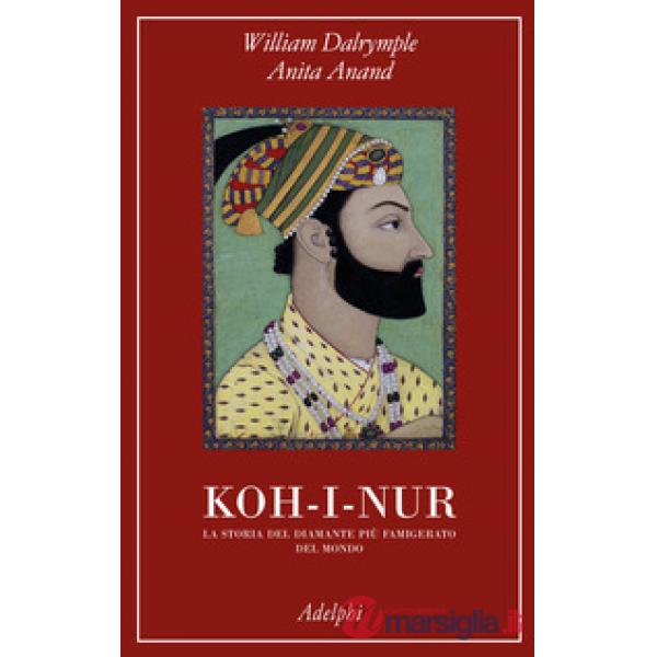 Koh-i-nur. La storia del diamante più famigerato del mondo