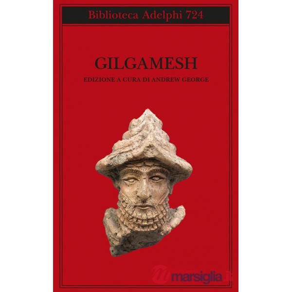 Gilgamesh. Il poema epico babilonese e altri testi in accadico e sumerico