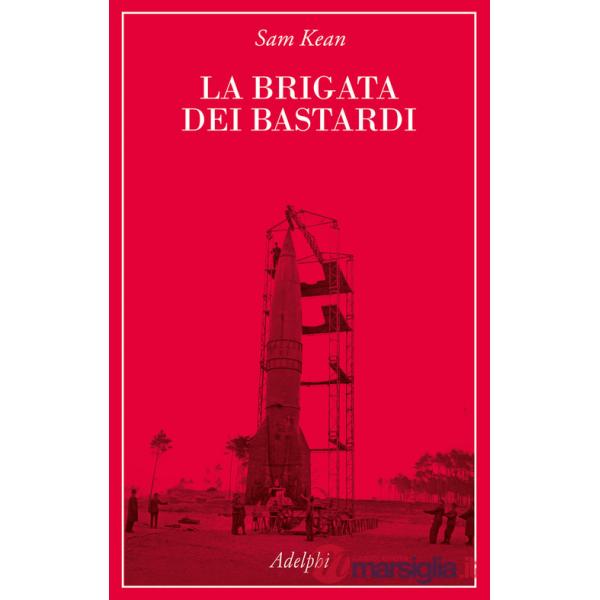 Brigata dei bastardi. La vera storia degli scienziati e delle spie che sabotarono la bomba atomica nazista (La)