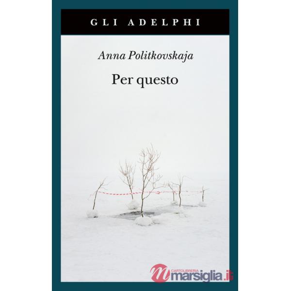Per questo. Alle radici di una morte annunciata. Articoli 1999-2006