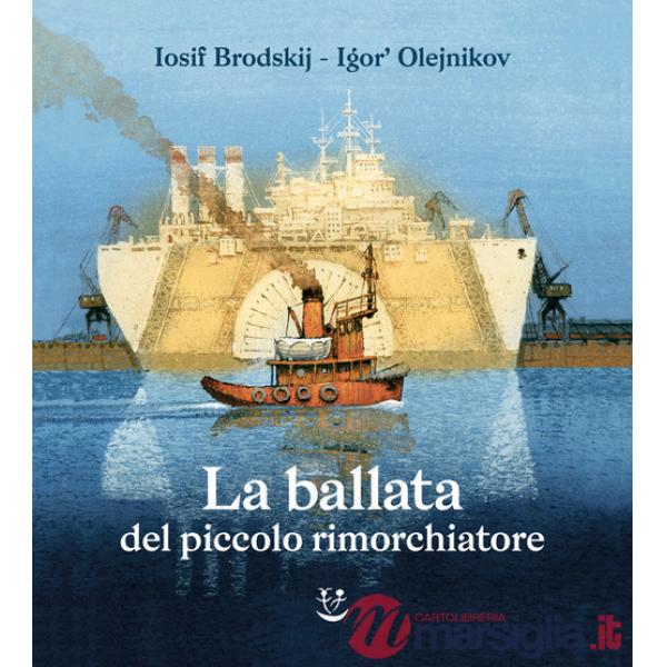 Ballata del piccolo rimorchiatore. Ediz. illustrata (La)