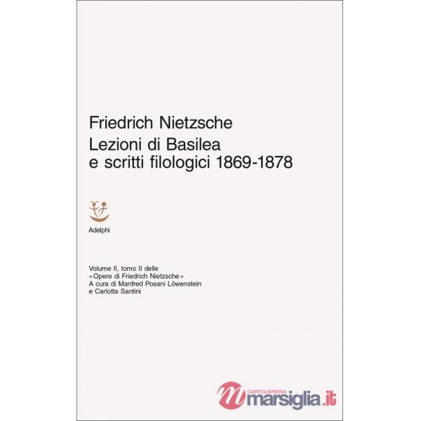 Lezioni di Basilea e scritti filologici 1869-1878. Opere di Friedrich Nietzsche. Vol. 2/2
