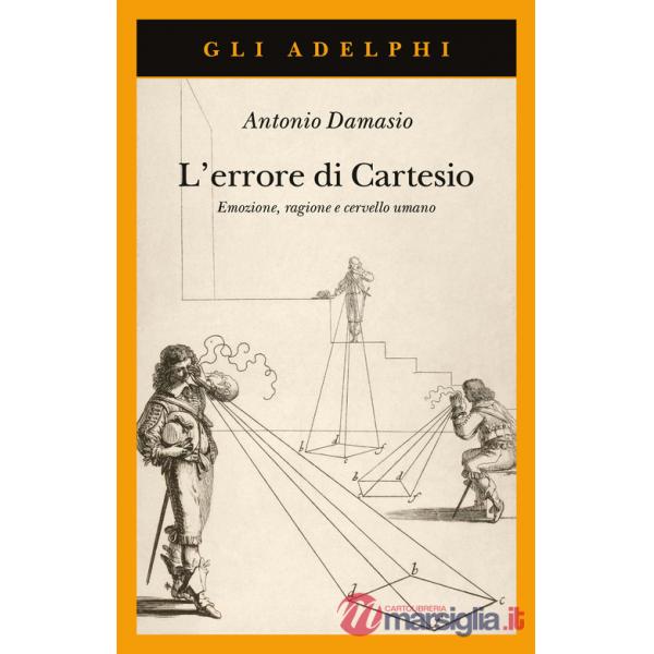 Errore di Cartesio. Emozione, ragione e cervello umano (L')