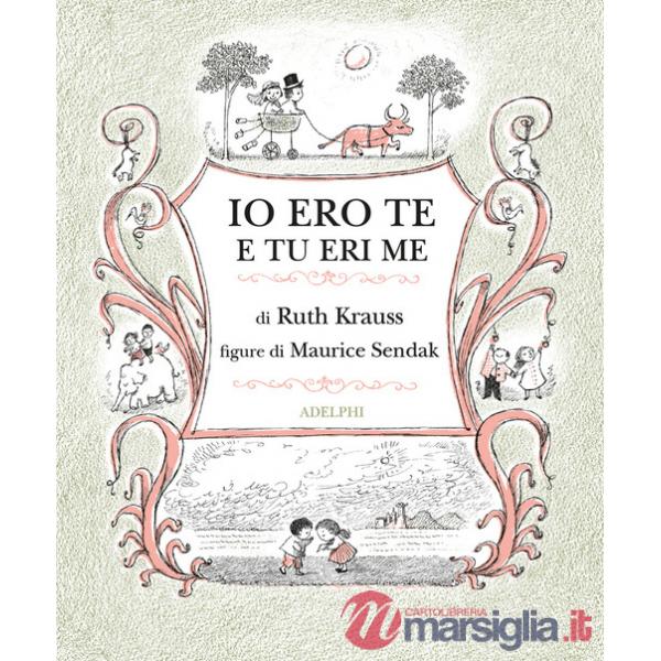 Io ero te e tu eri me. Ediz. illustrata