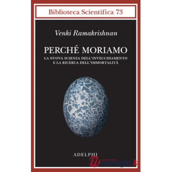 Perché moriamo. La nuova scienza dell'invecchiamento e la ricerca dell'immortalità