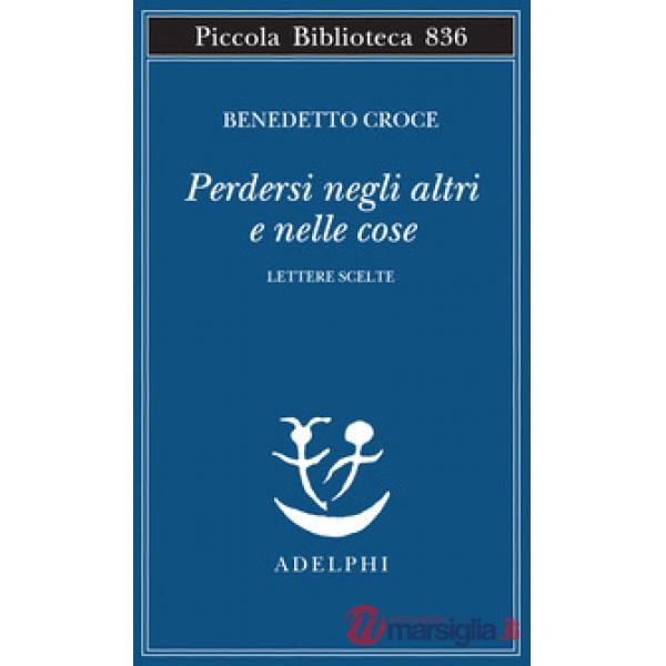 Perdersi negli altri e nelle cose. Lettere scelte