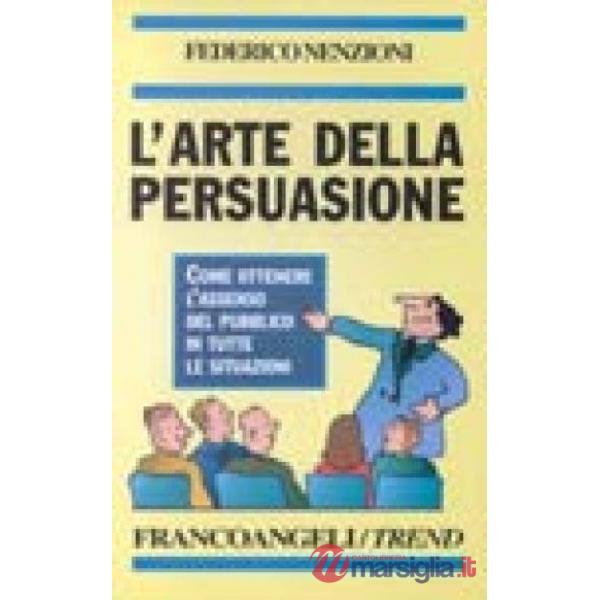 Arte della persuasione: come ottenere l'assenso del pubblico in tutte le situazi