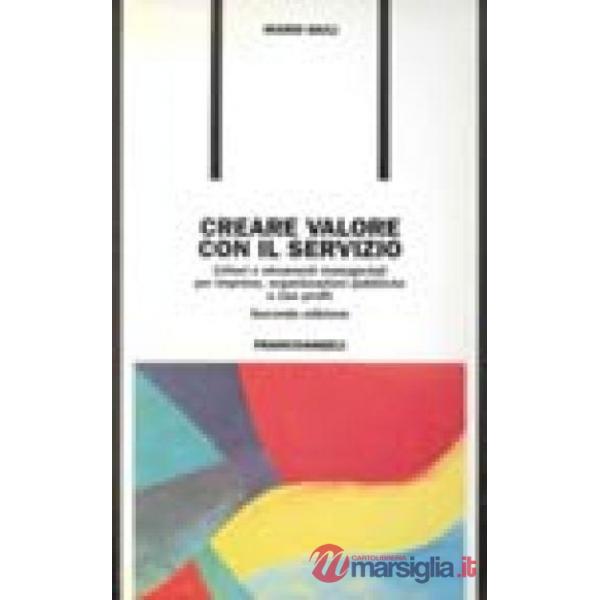 Creare valore con il servizio. Criteri e strumenti manageriali per imprese, orga