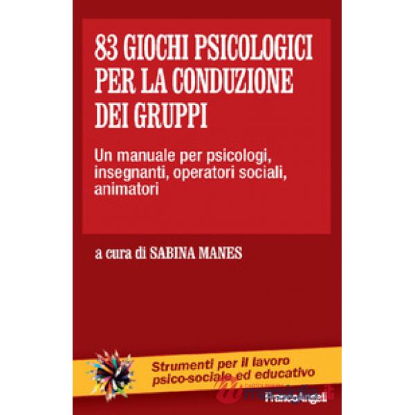 83 giochi psicologici per la conduzione dei gruppi. Un manuale per psicologi, insegnanti, operatori sociali, animatori