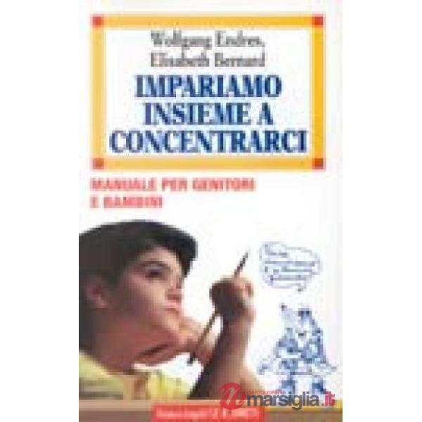 Impariamo insieme a concentrarci. Manuale per genitori e bambini