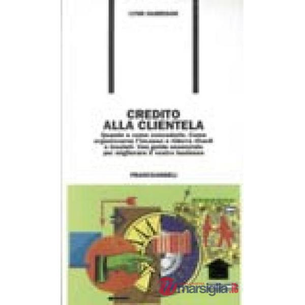 Credito alla clientela. Quando e come concederlo. Come organizzare l'incasso e r