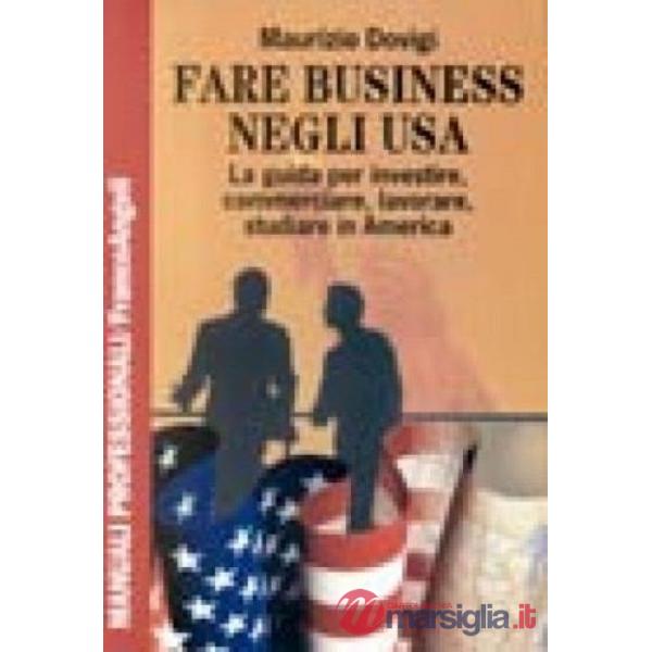 Fare business negli USA. La guida per investire, commerciare, lavorare, studiare