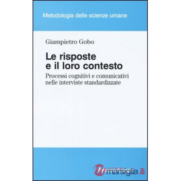 Risposte e il loro contesto. Processi cognitivi e comunicativi nelle interviste standardizzate (Le)