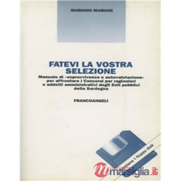 Fatevi la vostra selezione. Manuale di sopravvivenza e autovalutazione per affrontare i Concorsi per ragionieri a addetti ammini