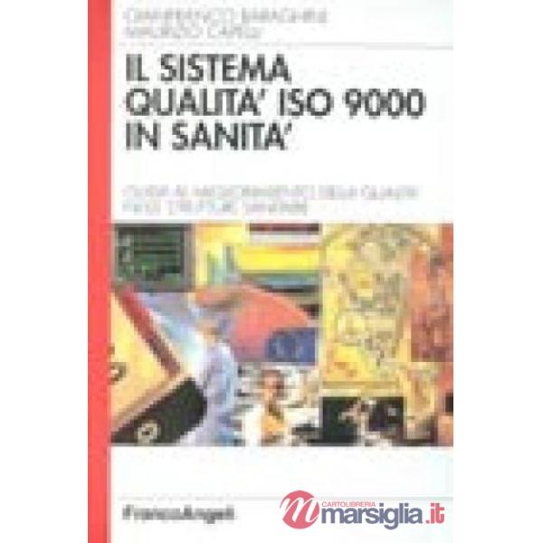 Sistema qualità ISO 9000 in sanità. Guida al miglioramento della qualità nelle s