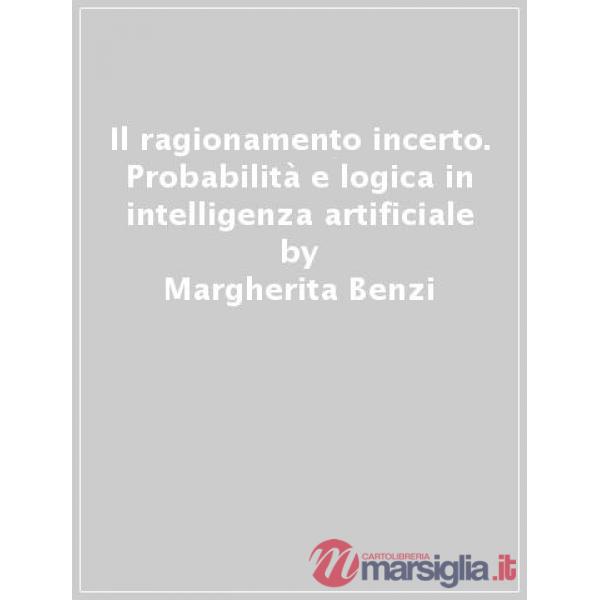 Ragionamento incerto. Probabilità e logica in intelligenza artificiale (Il)