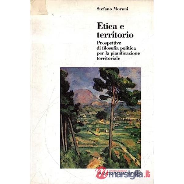 Etica e territorio. Prospettive di filosofia politica per la pianificazione terr
