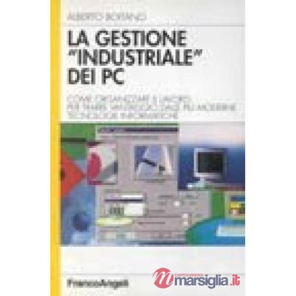 Gestione "industriale" dei Pc. Come organizzare il lavoro per trarre vantaggio d