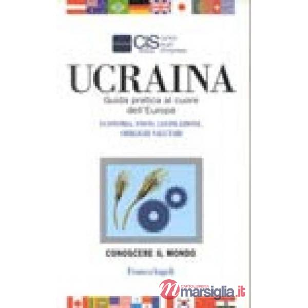 Ucraina. Guida pratica al cuore dell'Europa. Economia, fisco, legislazione, obbl