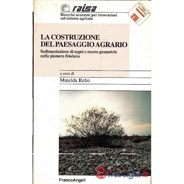 Costruzione del paesaggio agrario. Sedimentazione di segni e nuove geometrie nel