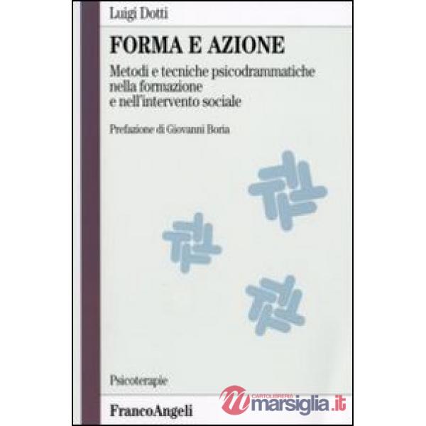 Forma e azione. Metodi e tecniche psicodrammatiche nella formazione e nell'inter