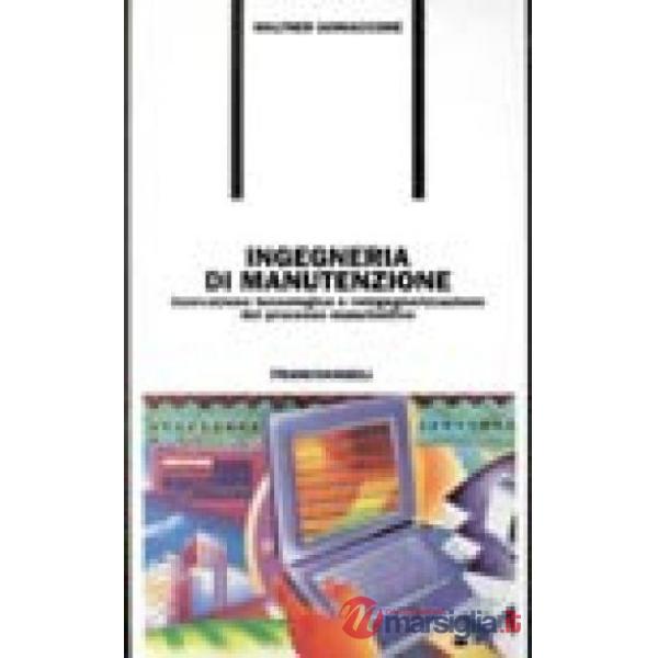 Ingegneria di manutenzione. Innovazione tecnologica e reingegnerizzazione del pr