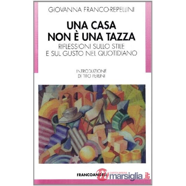 Casa non è una tazza. Riflessioni sullo stile e sul gusto nel quotidiano (Una)
