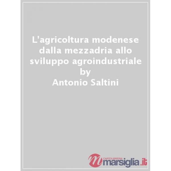 Agricoltura modenese dalla mezzadria allo sviluppo agroindustriale (L')