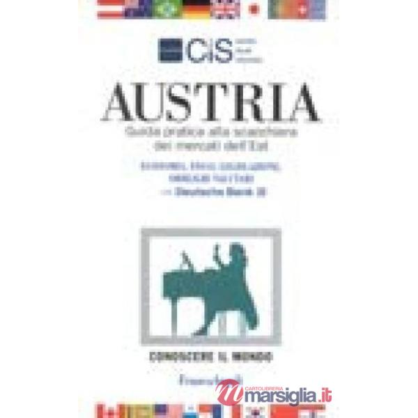 Austria. Guida pratica alla Scacchiera dei mercati dell'Est. Economia, fisco, le
