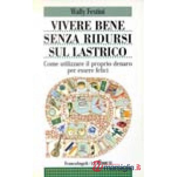 Vivere bene senza ridursi sul lastrico. Come utilizzare il proprio denaro per es