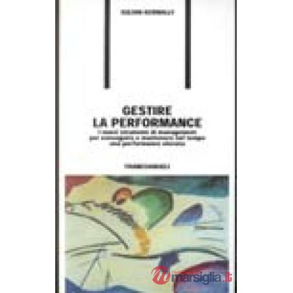 Gestire la performance. I nuovi strumenti di management per conseguire e mantene