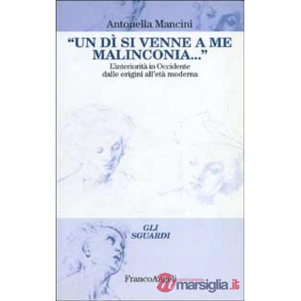 Dì si venne a me malinconia. L'interiorità in occidente dalle origini all'età mo