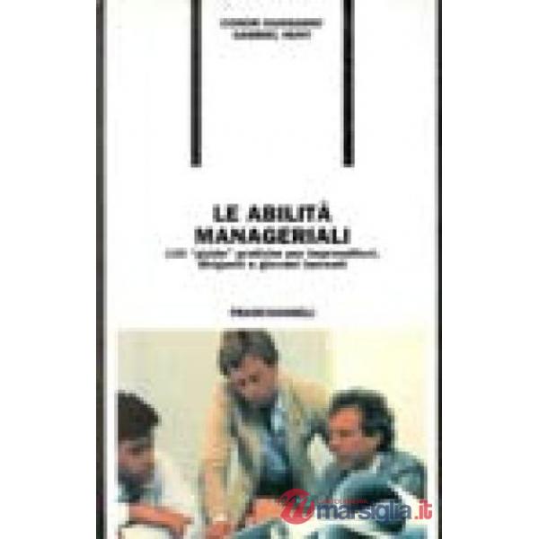 Abilità manageriali. 120 "guide" pratiche per imprenditori, dirigenti e giovani 