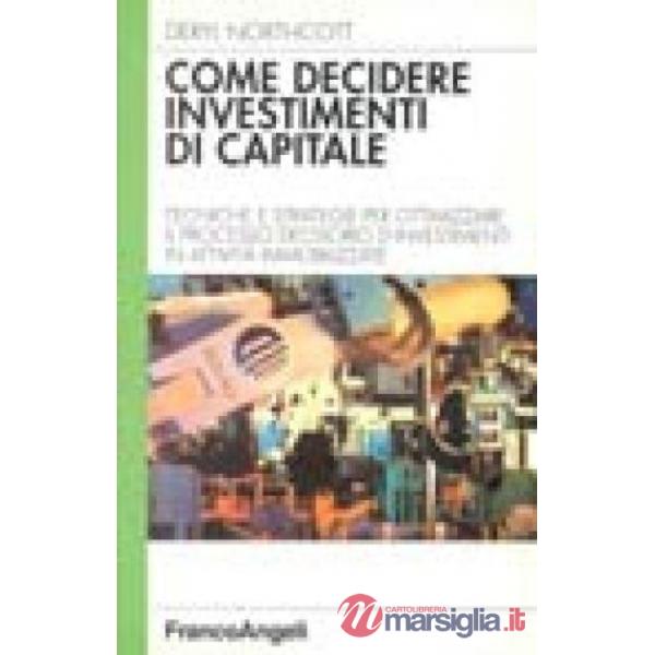 Come decidere investimenti di capitale. Tecniche e strategie per ottimizzare il 