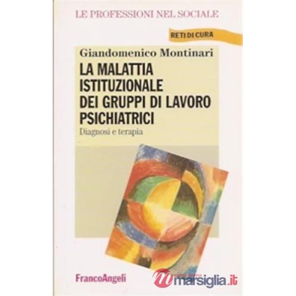 Malattia istituzionale dei gruppi di lavoro psichiatrici. Diagnosi e terapia (La