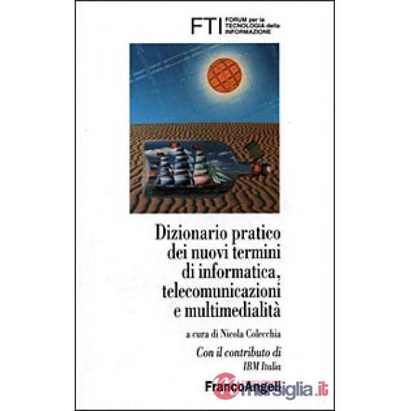 Dizionario pratico dei nuovi termini di informatica, telecomunicazioni e multime