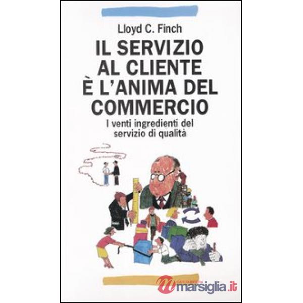 Servizio al cliente è l'anima del commercio. I venti ingredienti del servizio di